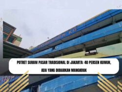 Potret Suram Pasar Tradisional di Jakarta: 40 Persen Kumuh, Ada yang Dibiarkan Mangkrak