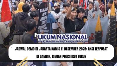 JADWAL Demo di Jakarta Kamis 11 Desember 2025: Aksi Terpusat di Gambir, Ribuan Polisi Ikut Turun