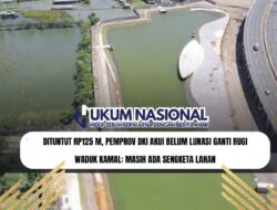 Dituntut Rp125 M, Pemprov DKI Akui Belum Lunasi Ganti Rugi Waduk Kamal: Masih Ada Sengketa Lahan