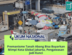 Premanisme Tanah Abang Bisa Buyarkan Mimpi Kota Global Jakarta, Pengawasan Jadi Kunci