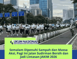 Semalam Dipenuhi Sampah dan Massa Aksi, Pagi Ini Jalan Sudirman Bersih dan Jadi Lintasan JAKIM 2026