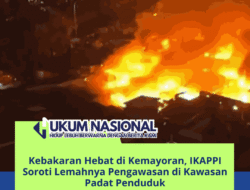 Kebakaran Hebat di Kemayoran, IKAPPI Soroti Lemahnya Pengawasan di Kawasan Padat Penduduk